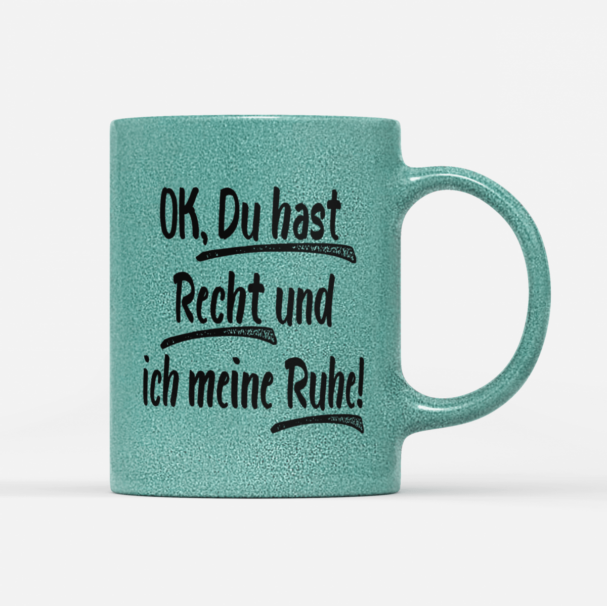 Tasse Glitzer Edition Ok du hast Recht und ich meine Ruhe - Schwarzer - Kaffee