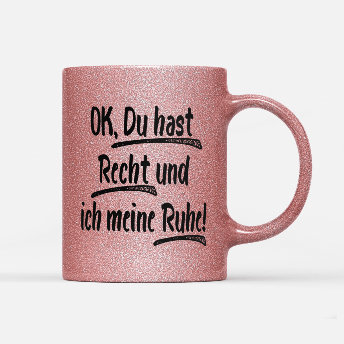 Tasse Glitzer Edition Ok du hast Recht und ich meine Ruhe - Schwarzer - Kaffee