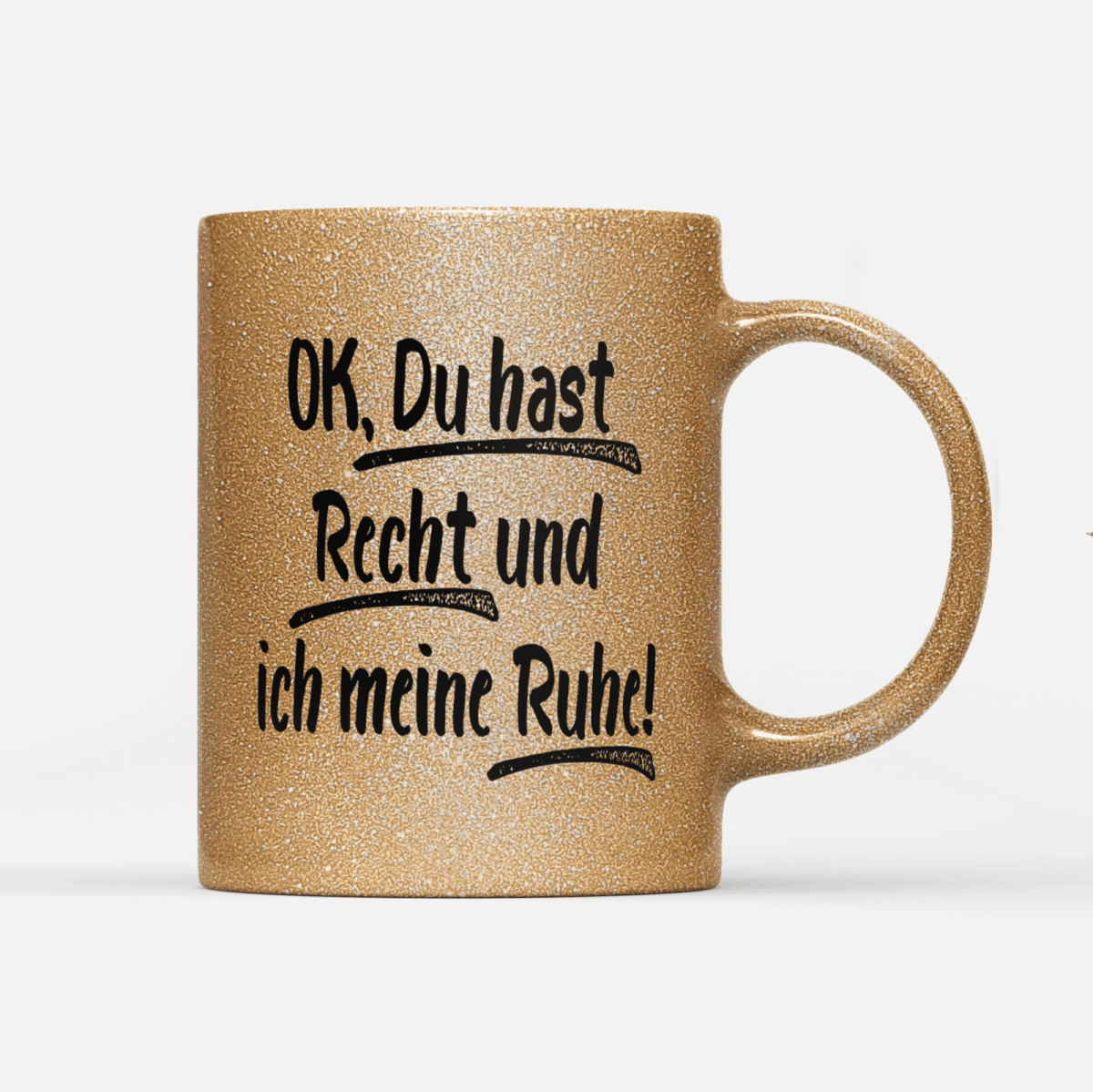 Tasse Glitzer Edition Ok du hast Recht und ich meine Ruhe - Schwarzer - Kaffee