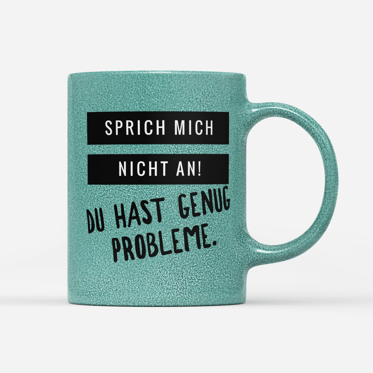 Tasse Glitzer Edition Sprich mich nicht an du hast genug Probleme - Schwarzer - Kaffee