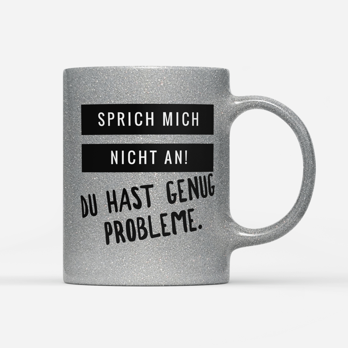 Tasse Glitzer Edition Sprich mich nicht an du hast genug Probleme - Schwarzer - Kaffee