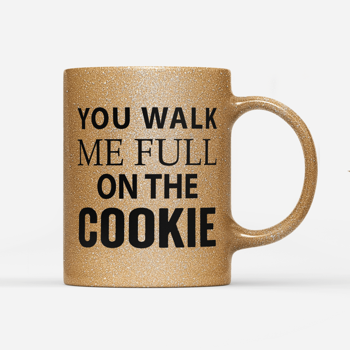 Tasse Glitzer Edition You walk me full on the Cookie - Schwarzer - Kaffee