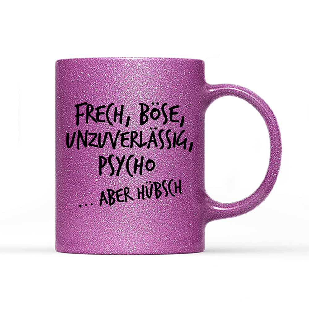 Tasse Glitzer Frech, böse, unzuverlässig, Psycho aber hübsch - Schwarzer - Kaffee