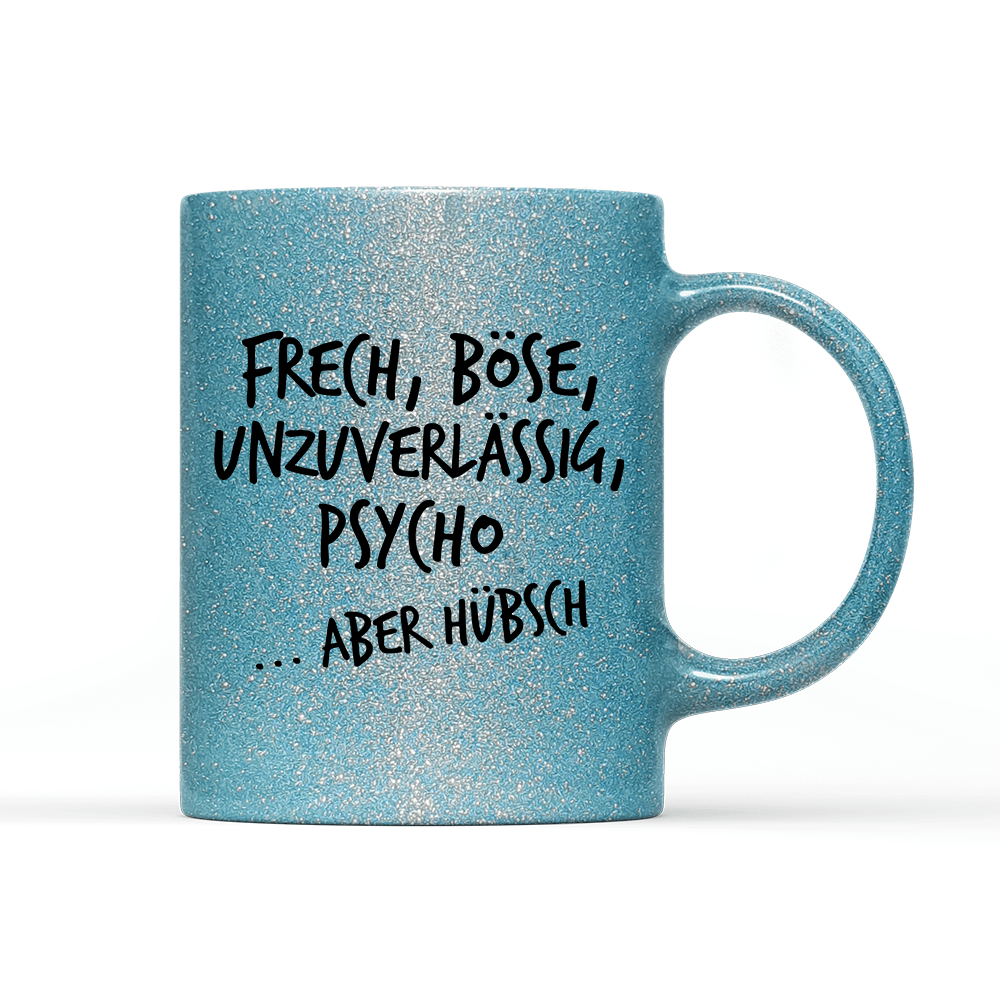 Tasse Glitzer Frech, böse, unzuverlässig, Psycho aber hübsch - Schwarzer - Kaffee