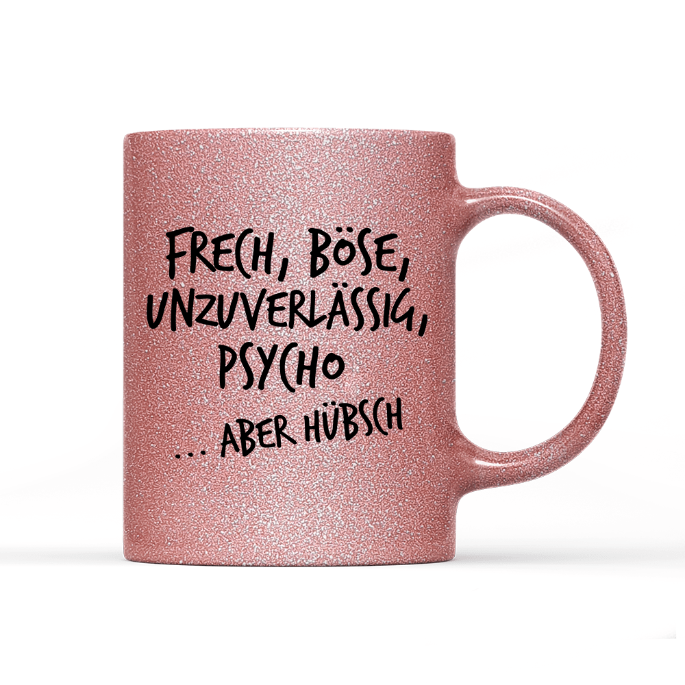 Tasse Glitzer Frech, böse, unzuverlässig, Psycho aber hübsch - Schwarzer - Kaffee