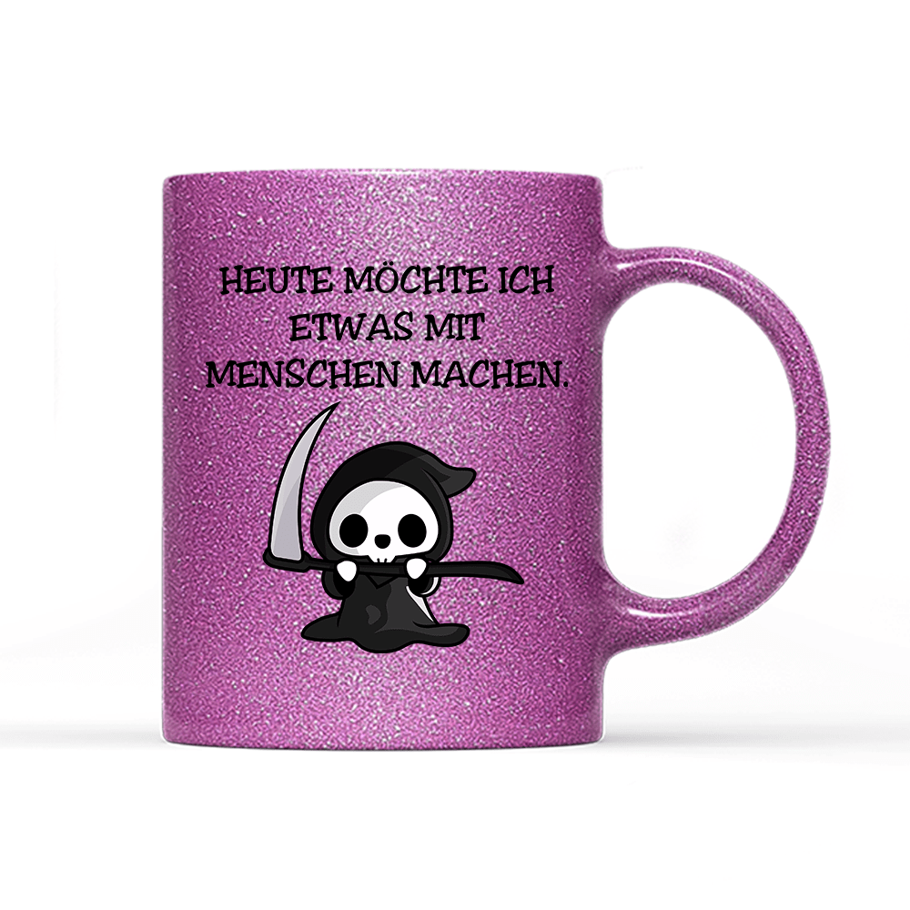 Tasse Glitzer Heute möchte ich etwas mit Menschen machen. - Schwarzer - Kaffee