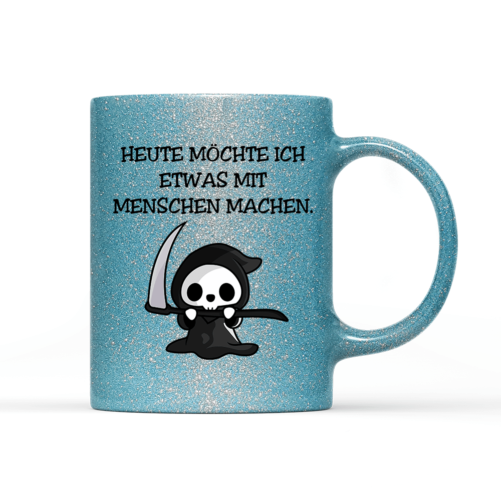 Tasse Glitzer Heute möchte ich etwas mit Menschen machen. - Schwarzer - Kaffee