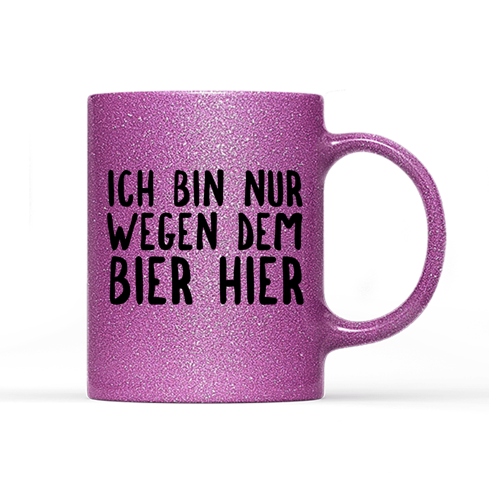 Tasse Glitzer Ich bin nur wegen dem Bier hier - Schwarzer - Kaffee