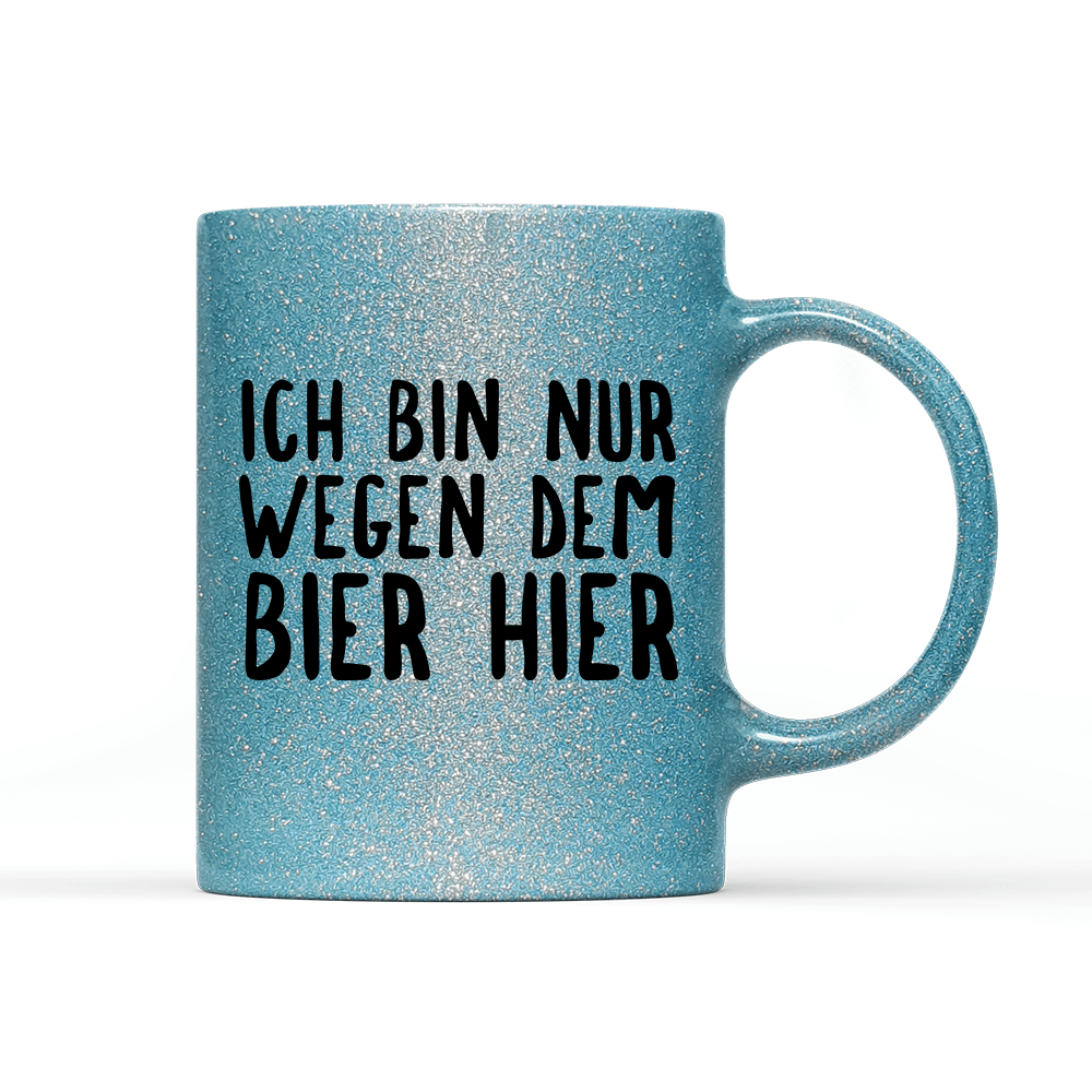 Tasse Glitzer Ich bin nur wegen dem Bier hier - Schwarzer - Kaffee