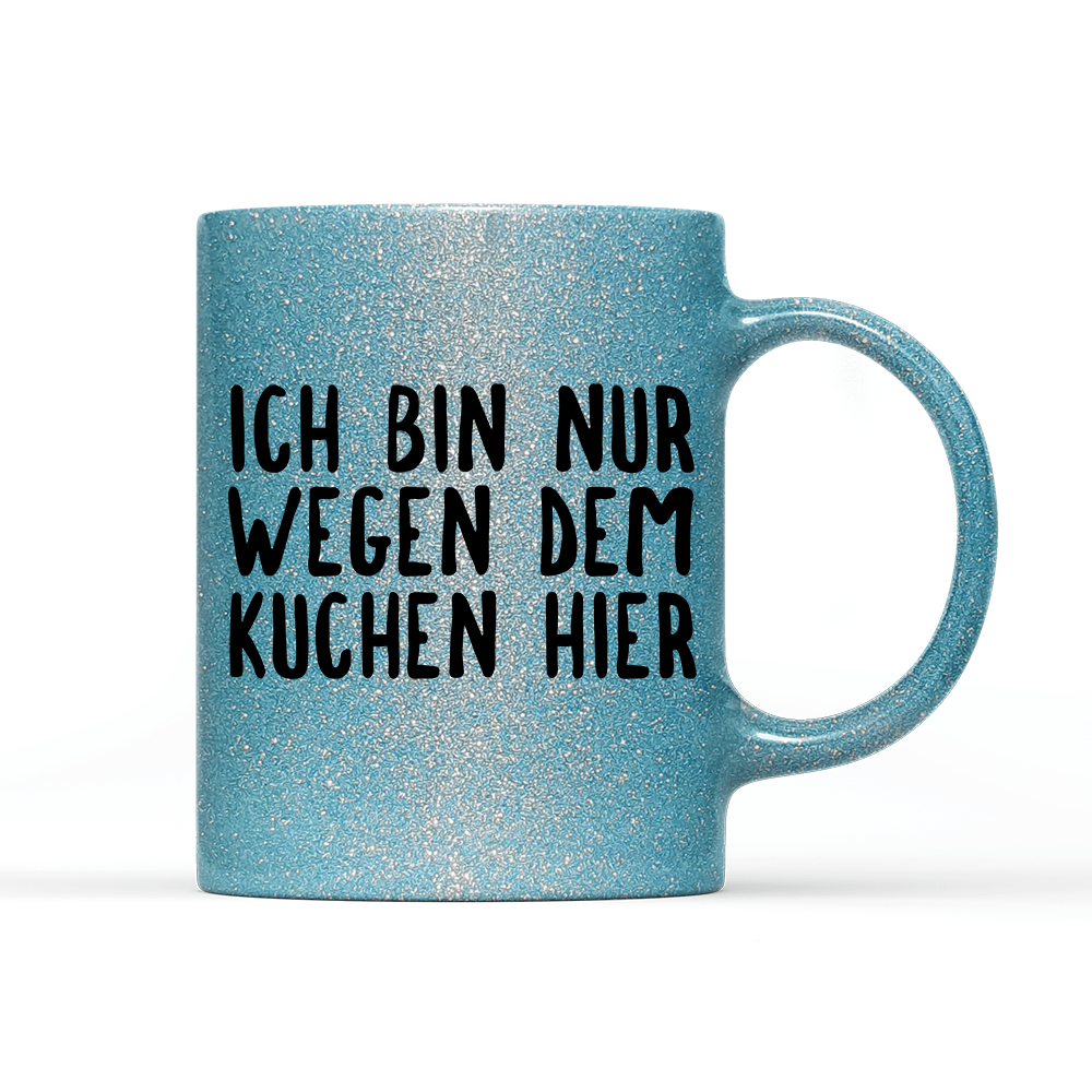 Tasse Glitzer Ich bin nur wegen dem Kuchen hier - Schwarzer - Kaffee