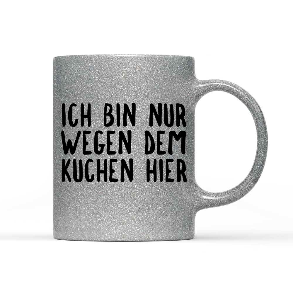 Tasse Glitzer Ich bin nur wegen dem Kuchen hier - Schwarzer - Kaffee
