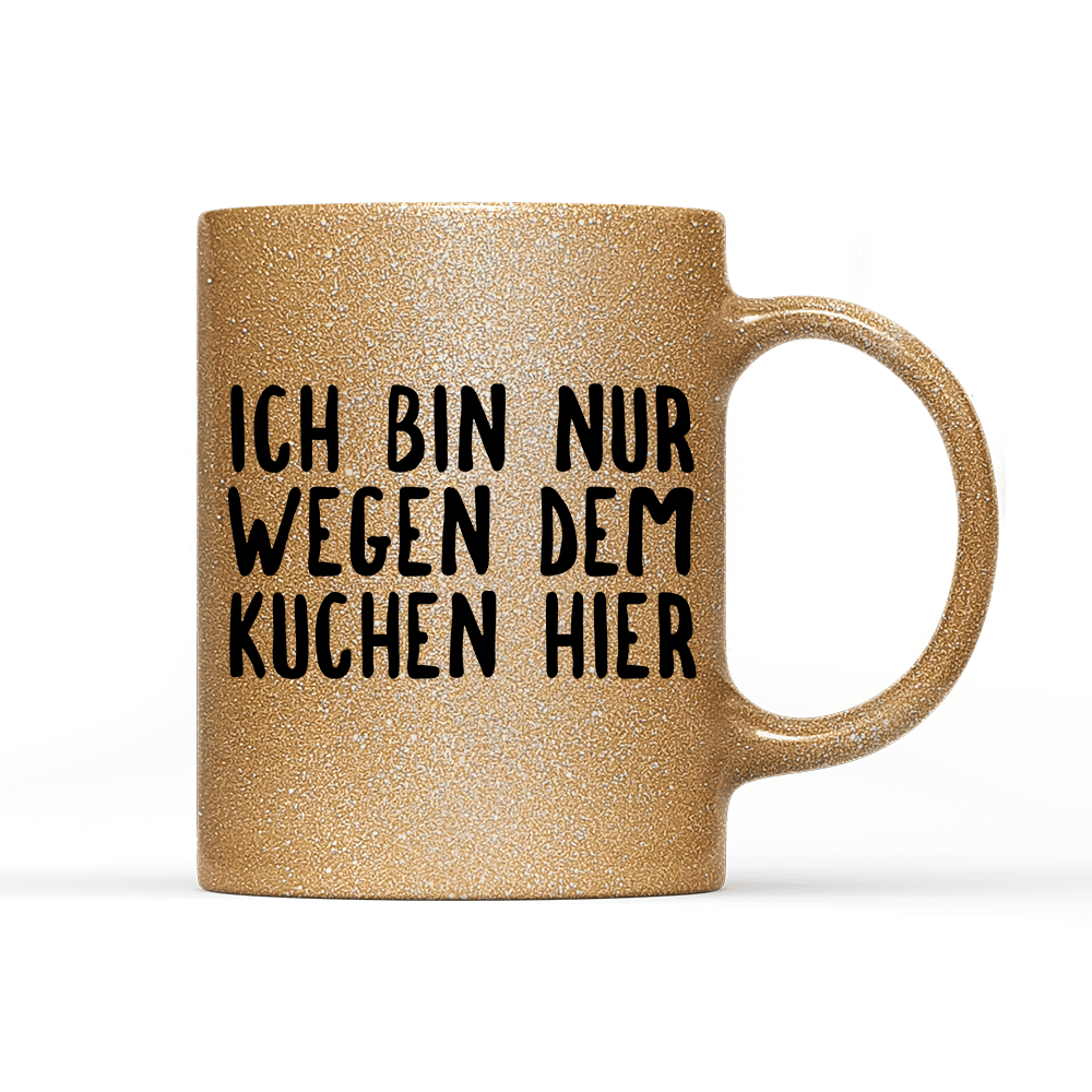 Tasse Glitzer Ich bin nur wegen dem Kuchen hier - Schwarzer - Kaffee