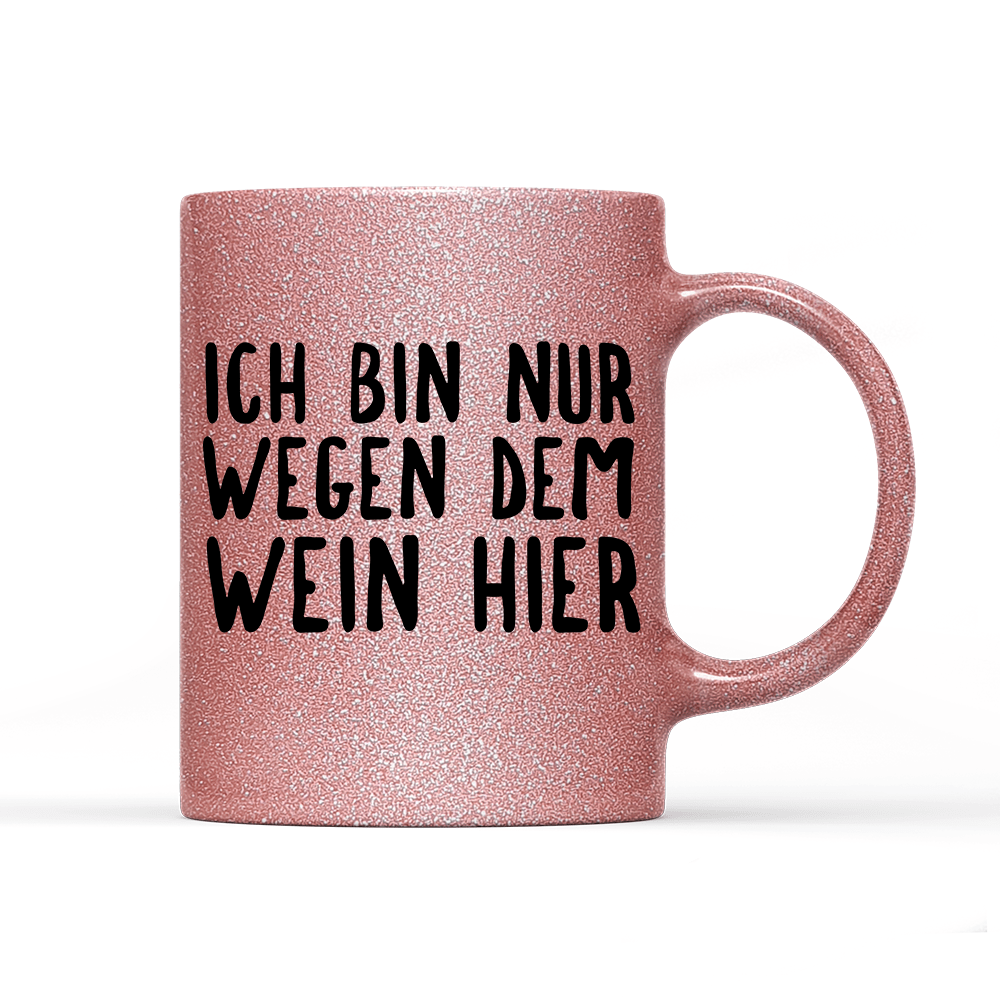 Tasse Glitzer Ich bin nur wegen dem Wein hier - Schwarzer - Kaffee