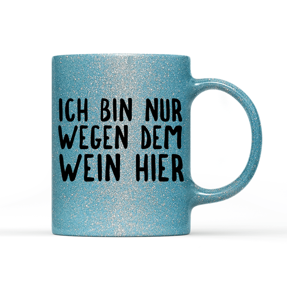 Tasse Glitzer Ich bin nur wegen dem Wein hier - Schwarzer - Kaffee