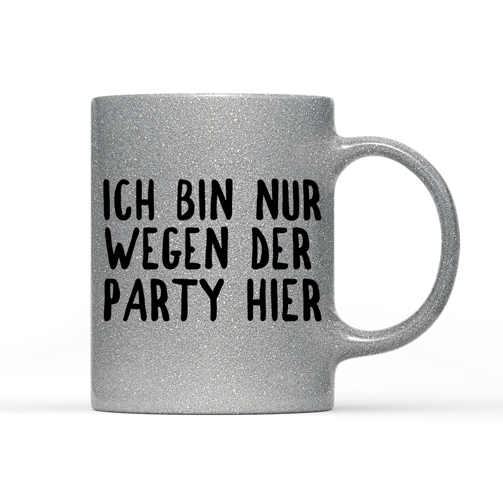 Tasse Glitzer Ich bin nur wegen der Party hier - Schwarzer - Kaffee