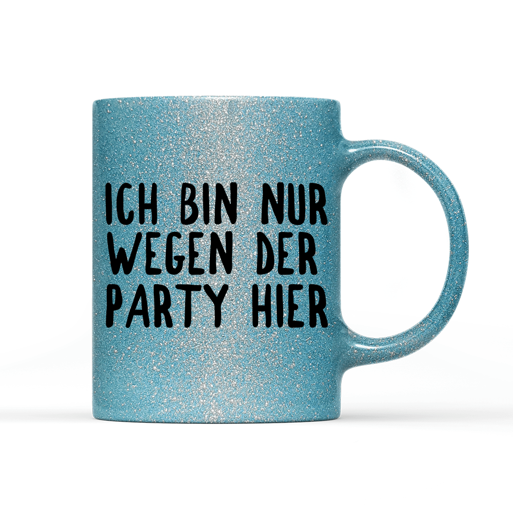 Tasse Glitzer Ich bin nur wegen der Party hier - Schwarzer - Kaffee