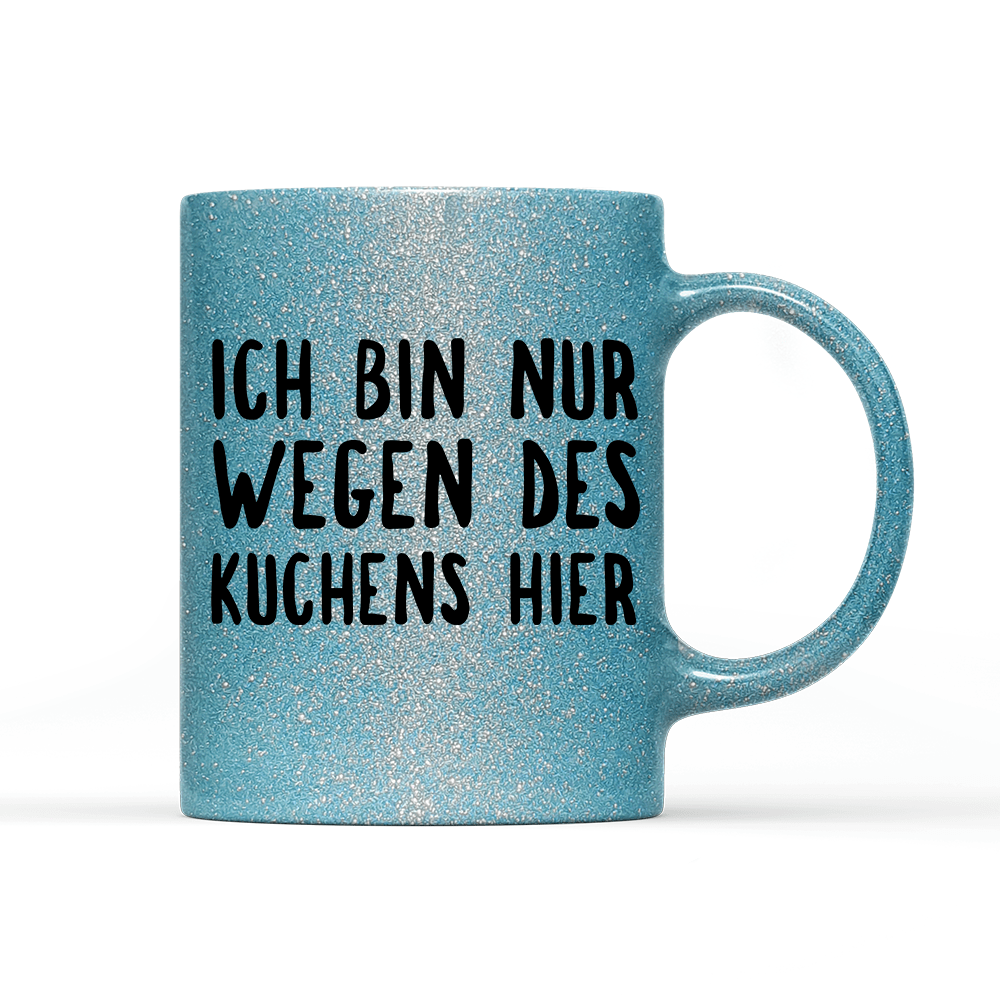 Tasse Glitzer Ich bin nur wegen des Kuchens hier - Schwarzer - Kaffee