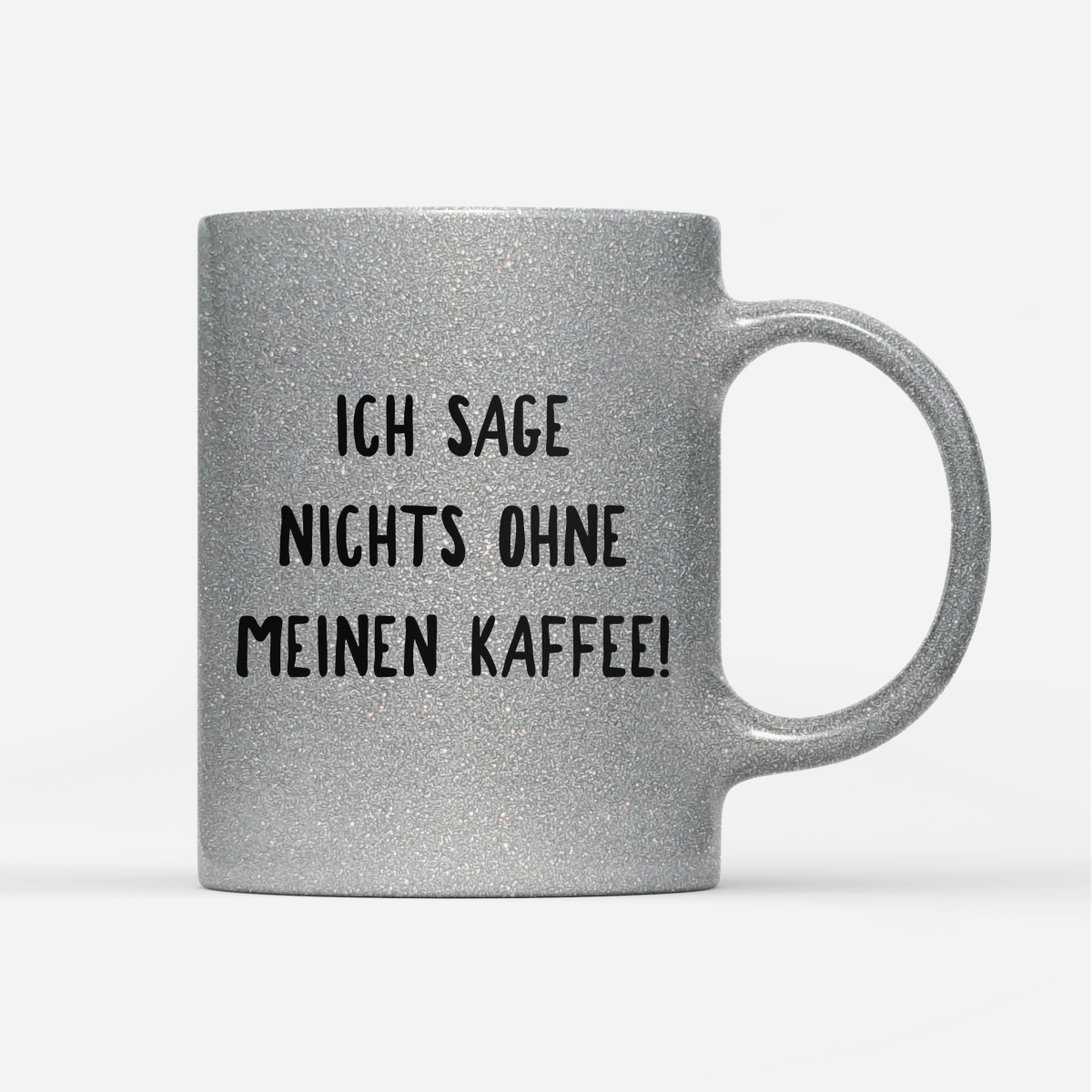 Tasse Glitzer Ich sage nichts ohne meinen Kaffee! - Schwarzer - Kaffee
