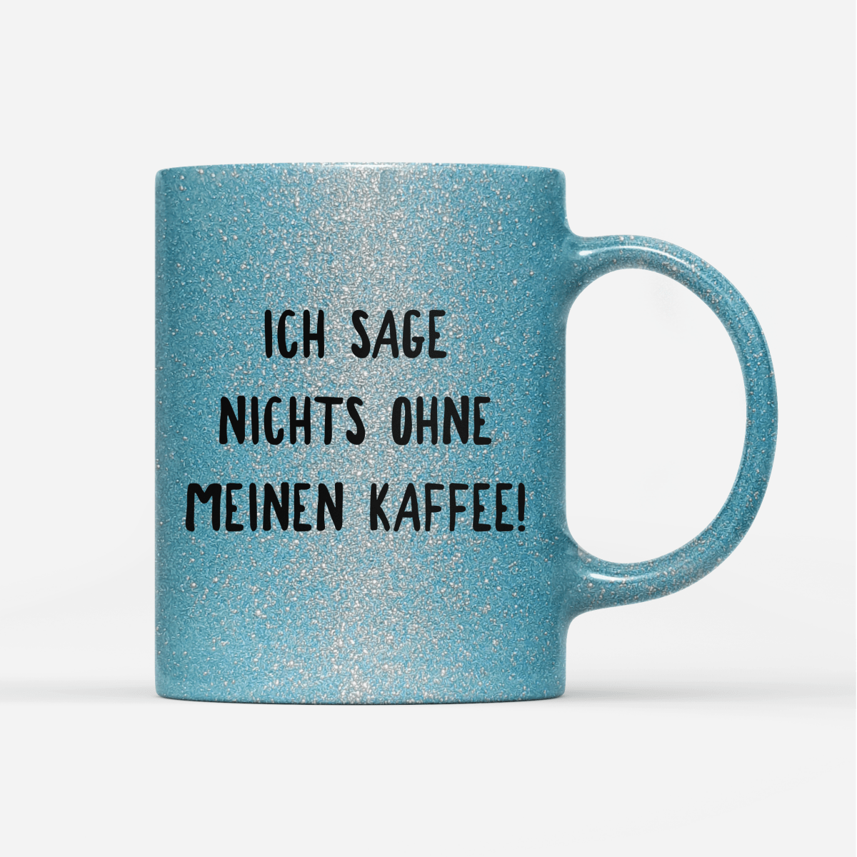 Tasse Glitzer Ich sage nichts ohne meinen Kaffee! - Schwarzer - Kaffee