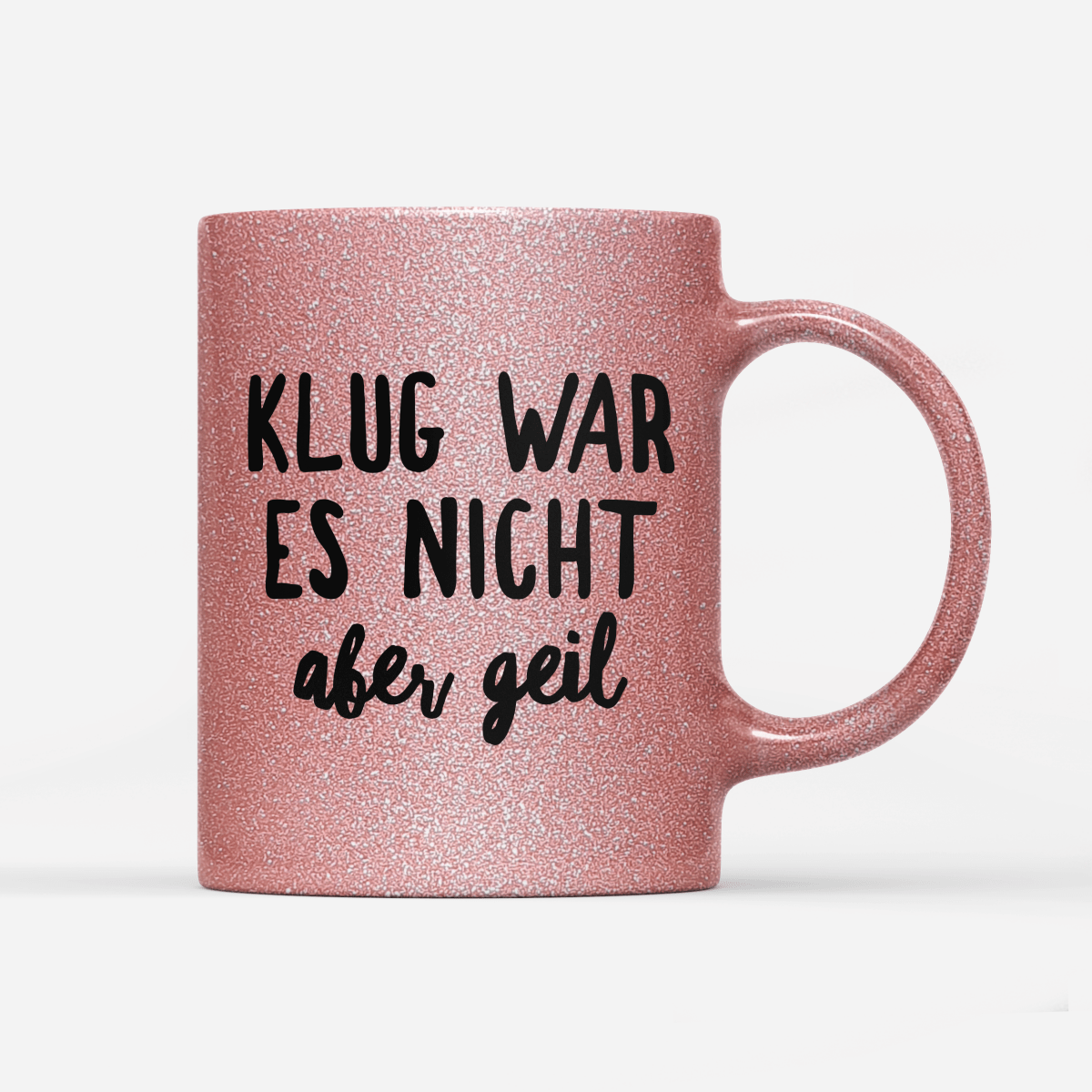 Tasse Glitzer Klug war es nicht aber geil - Schwarzer - Kaffee
