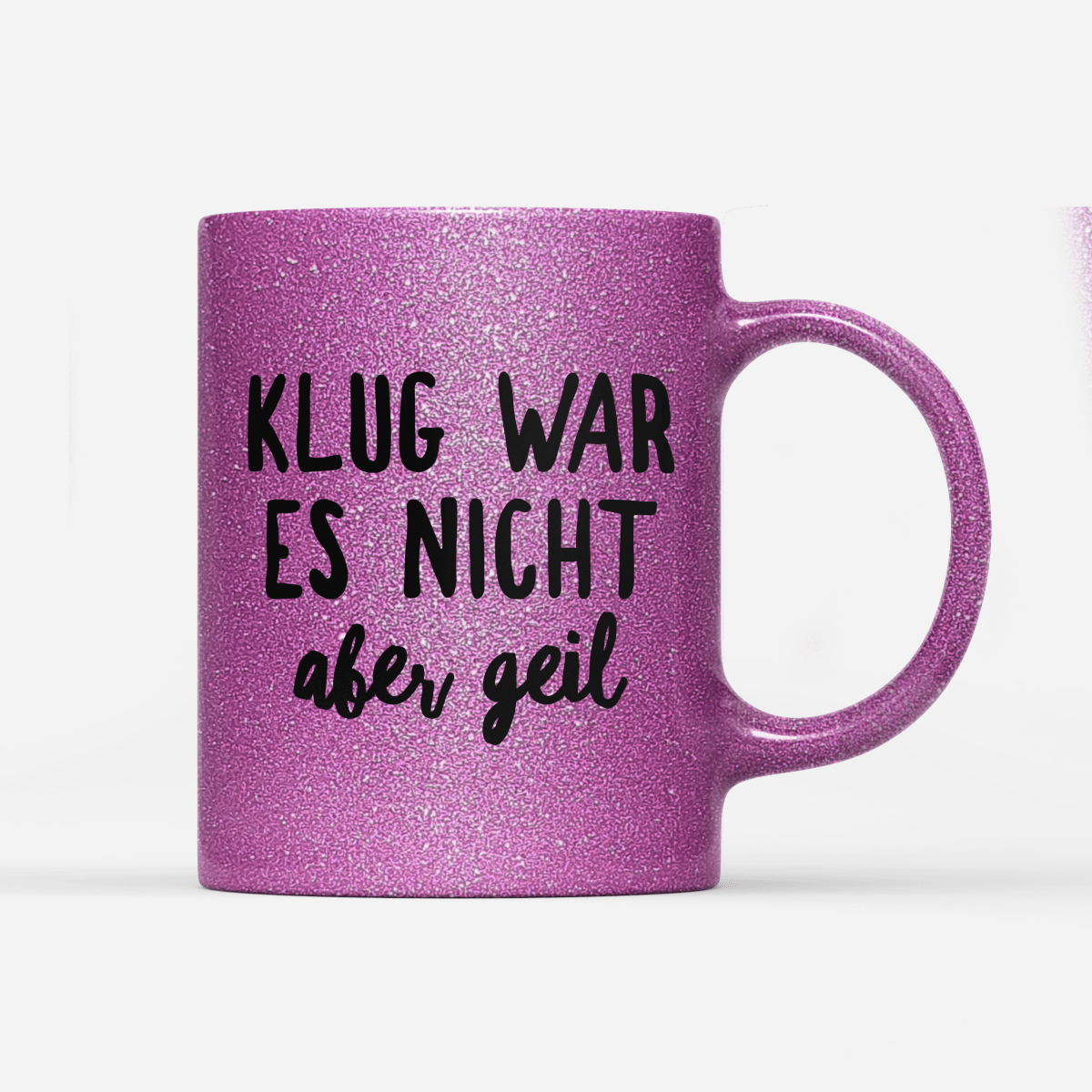 Tasse Glitzer Klug war es nicht aber geil - Schwarzer - Kaffee