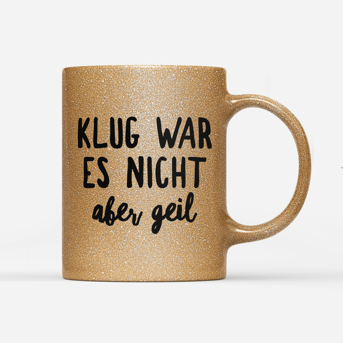 Tasse Glitzer Klug war es nicht aber geil - Schwarzer - Kaffee