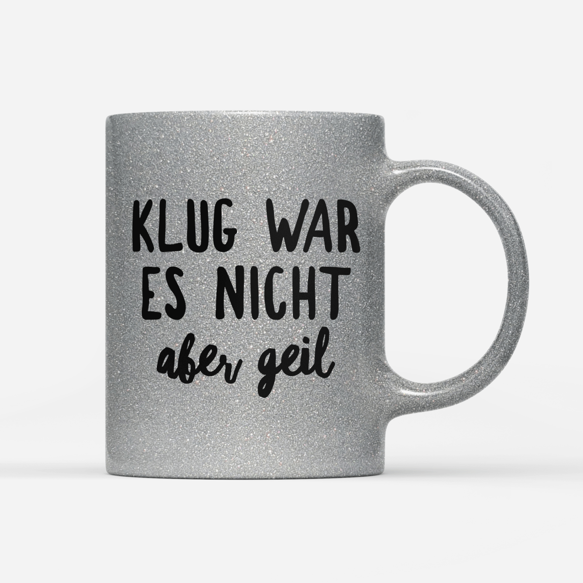 Tasse Glitzer Klug war es nicht aber geil - Schwarzer - Kaffee
