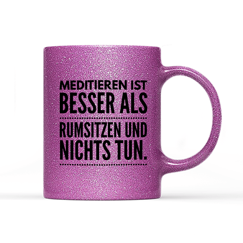 Tasse Glitzer Meditieren ist besser als rumsitzen und nichts tun - Schwarzer - Kaffee