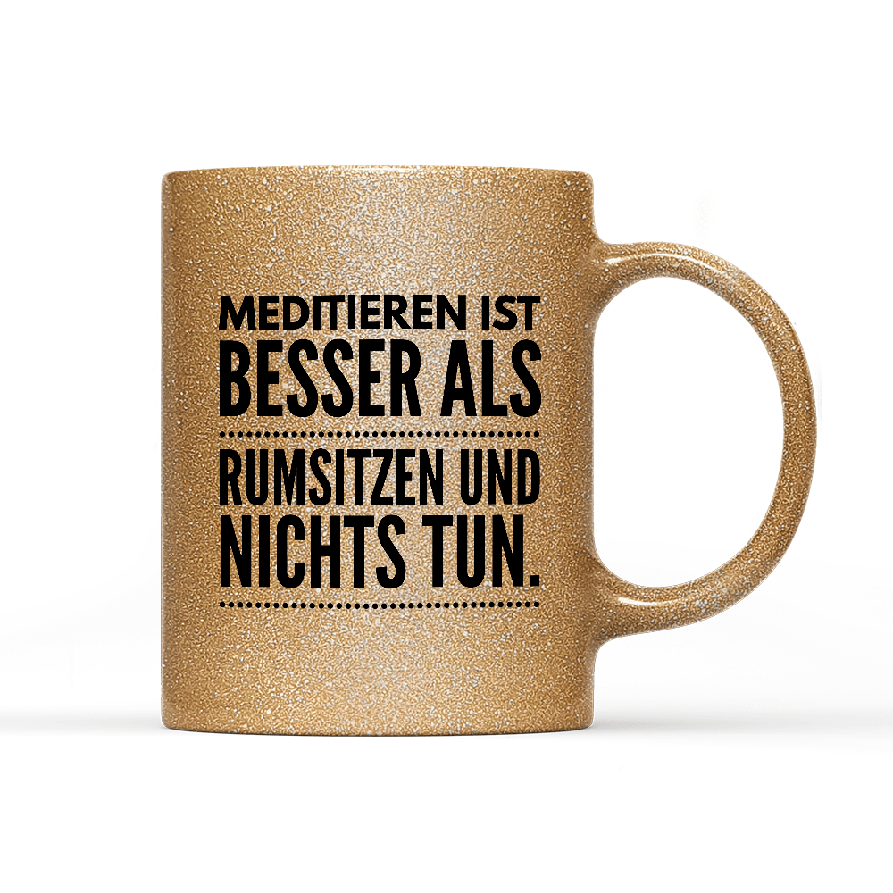 Tasse Glitzer Meditieren ist besser als rumsitzen und nichts tun - Schwarzer - Kaffee