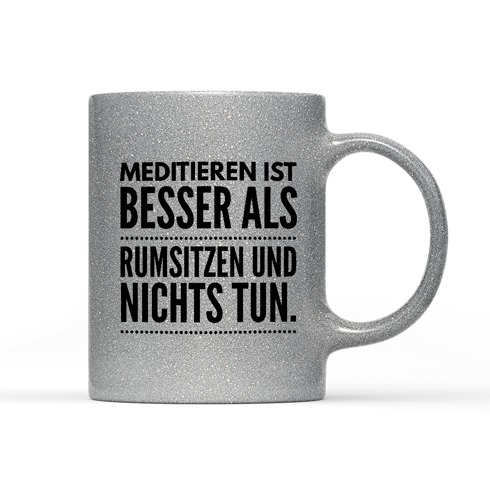 Tasse Glitzer Meditieren ist besser als rumsitzen und nichts tun - Schwarzer - Kaffee