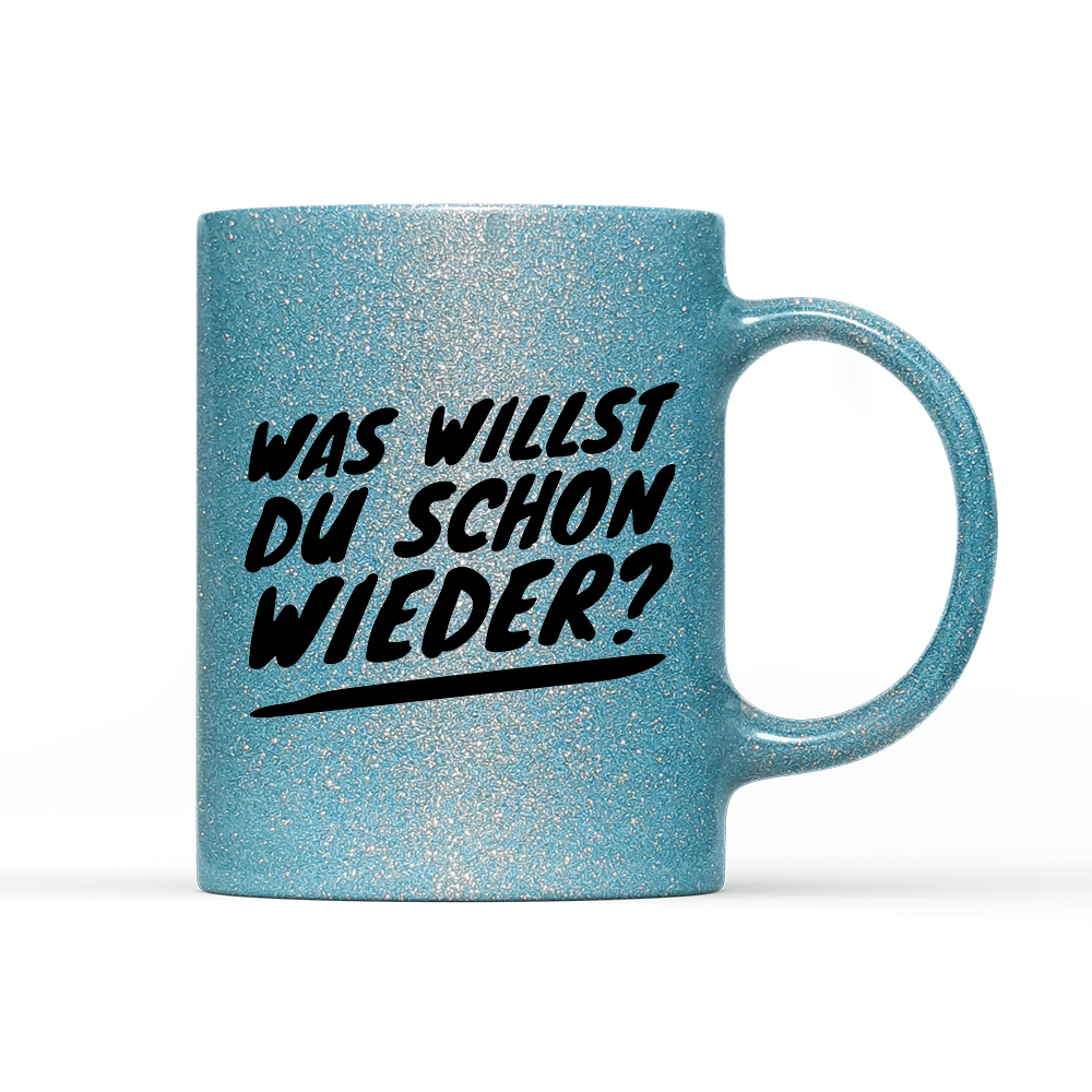 Tasse Glitzer Was willst du schon wieder? - Schwarzer - Kaffee