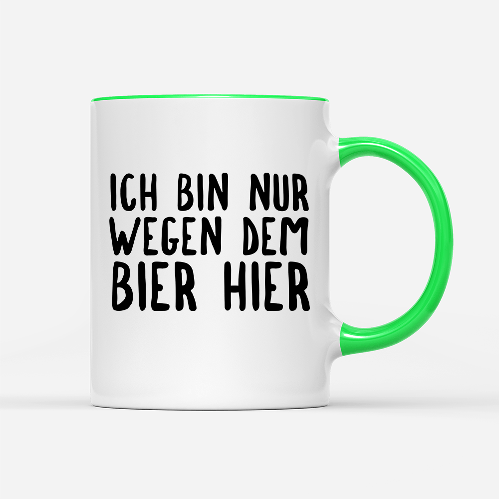Tasse Ich bin nur wegen dem Bier hier - Schwarzer - Kaffee