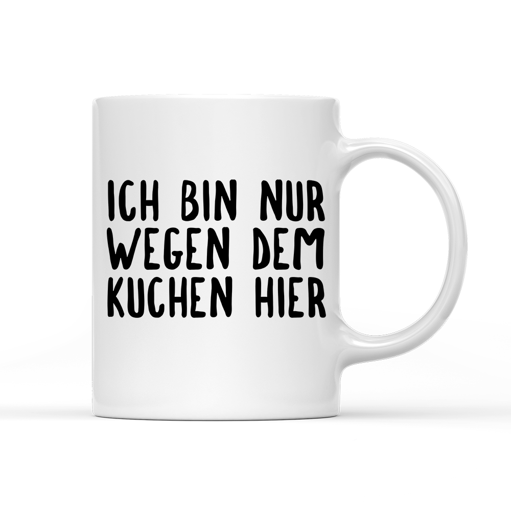 Tasse Ich bin nur wegen dem Kuchen hier - Schwarzer - Kaffee