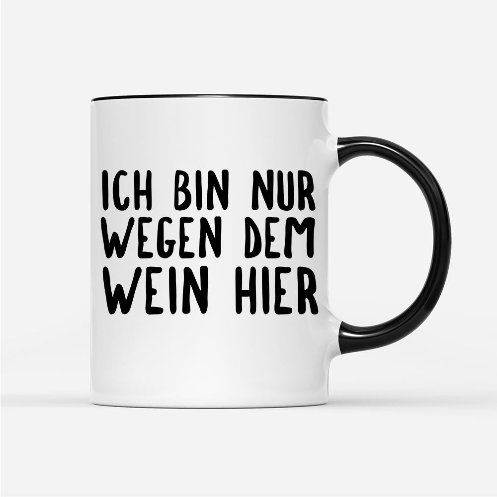 Tasse Ich bin nur wegen dem Wein hier - Schwarzer - Kaffee
