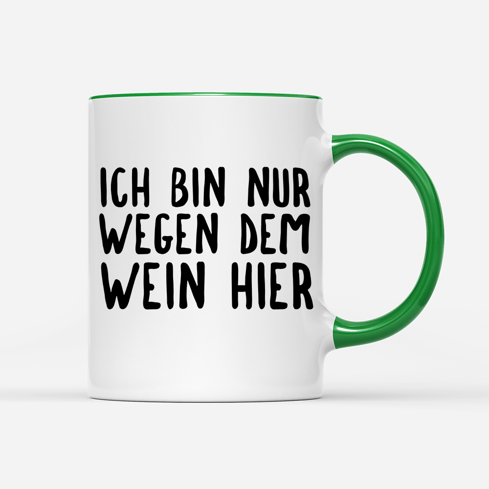 Tasse Ich bin nur wegen dem Wein hier - Schwarzer - Kaffee