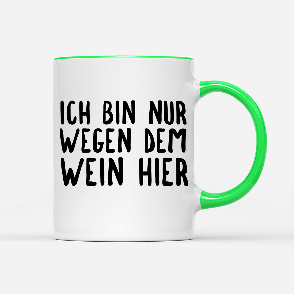 Tasse Ich bin nur wegen dem Wein hier - Schwarzer - Kaffee