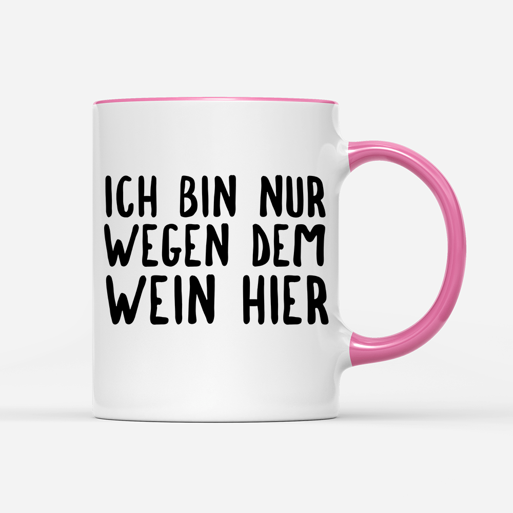 Tasse Ich bin nur wegen dem Wein hier - Schwarzer - Kaffee