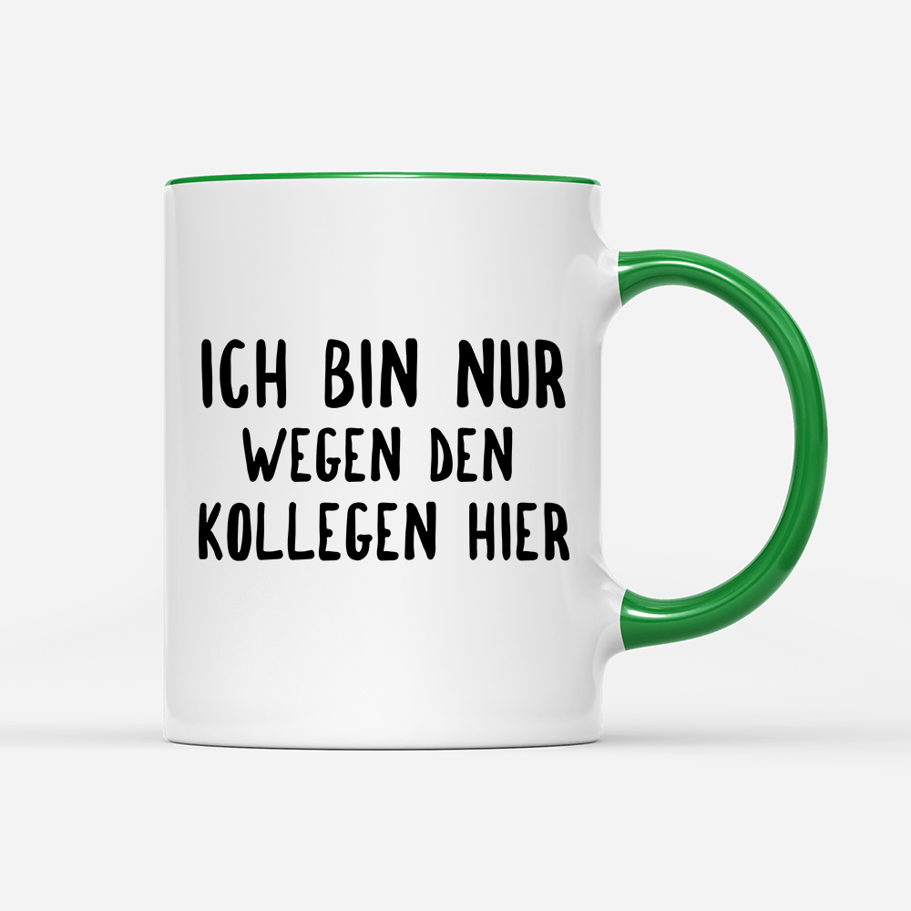 Tasse Ich bin nur wegen den Kollegen hier - Schwarzer - Kaffee