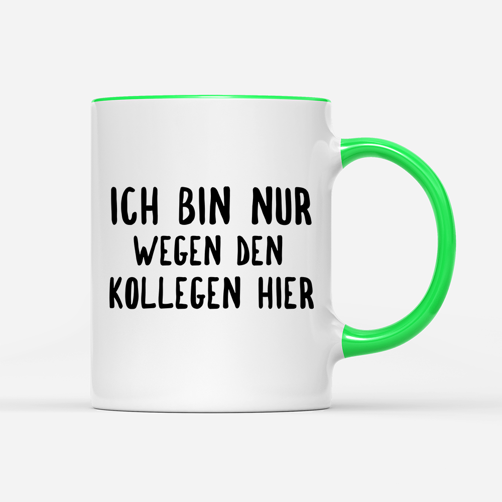Tasse Ich bin nur wegen den Kollegen hier - Schwarzer - Kaffee