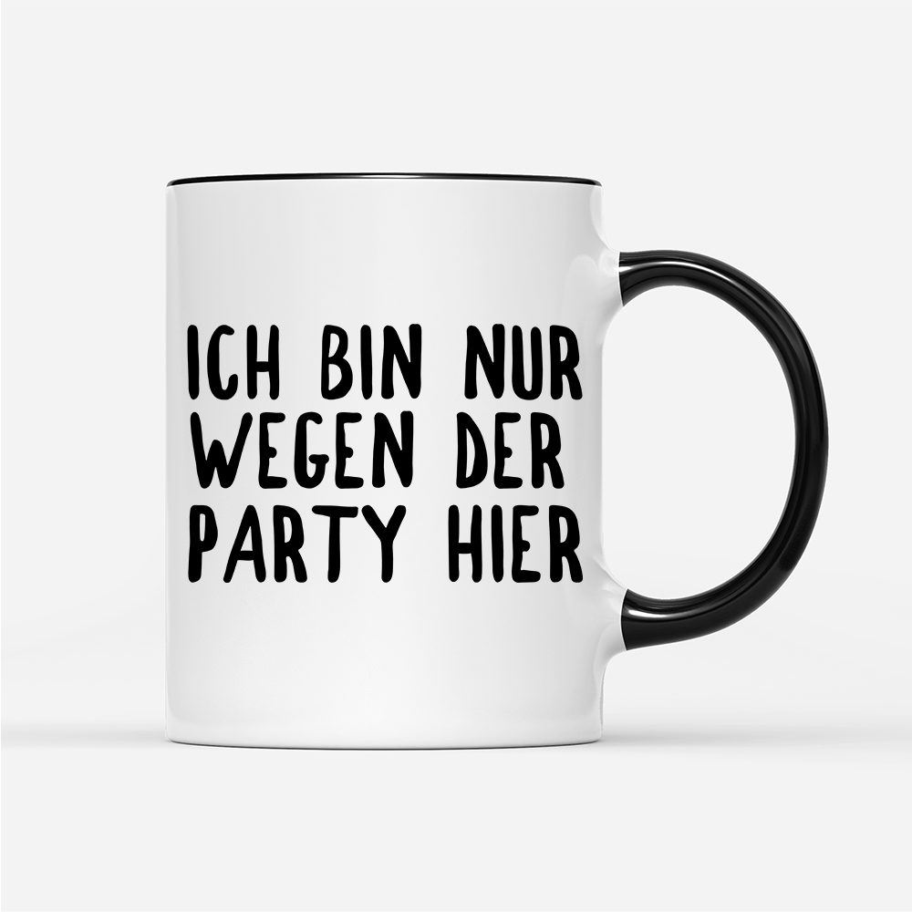 Tasse Ich bin nur wegen der Party hier - Schwarzer - Kaffee