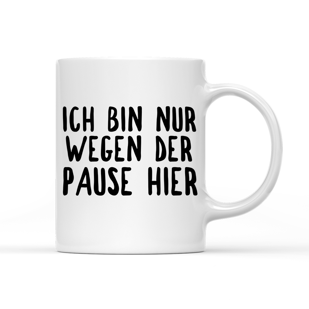 Tasse Ich bin nur wegen der Pause hier - Schwarzer - Kaffee