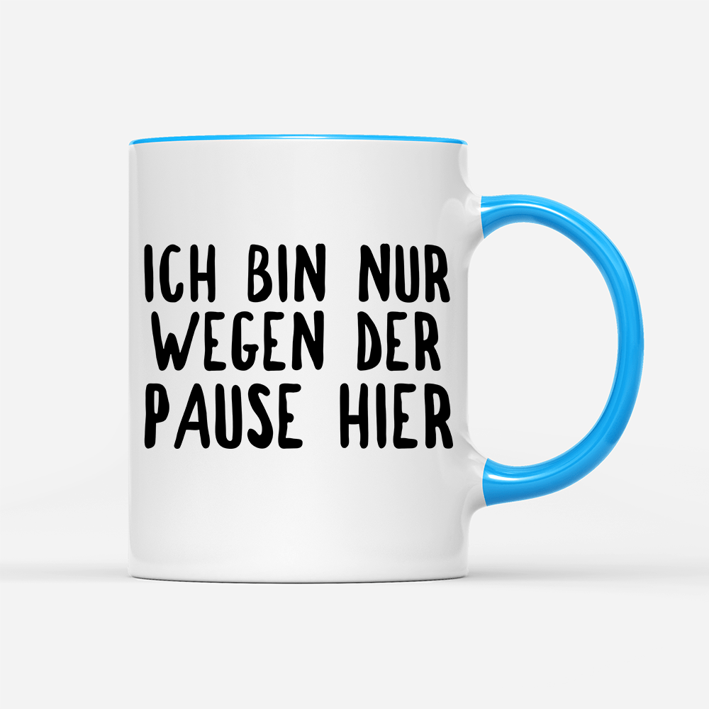 Tasse Ich bin nur wegen der Pause hier - Schwarzer - Kaffee