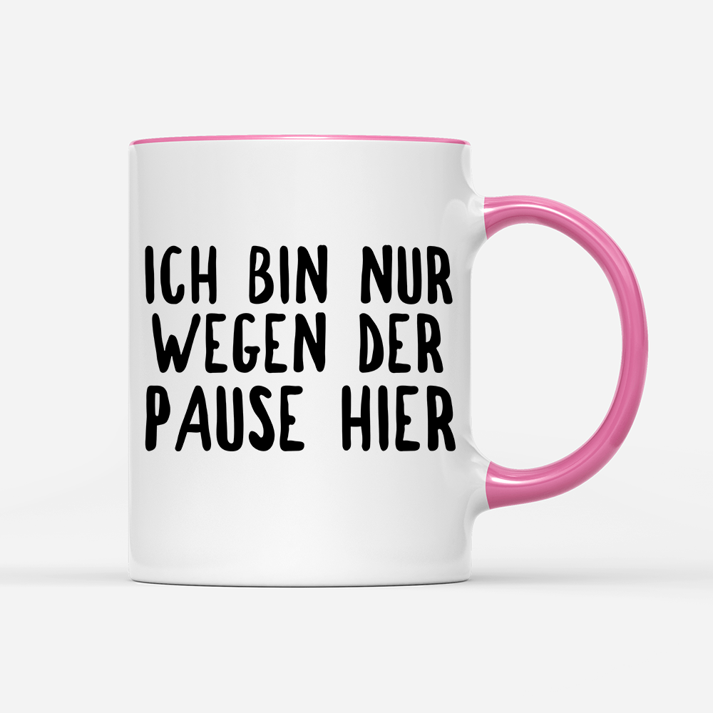 Tasse Ich bin nur wegen der Pause hier - Schwarzer - Kaffee
