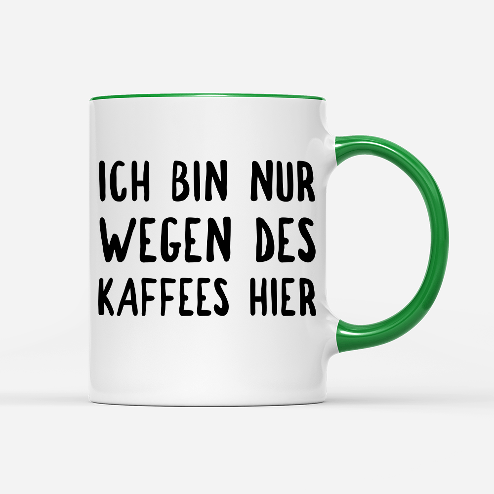 Tasse Ich bin nur wegen des Kaffees hier - Schwarzer - Kaffee