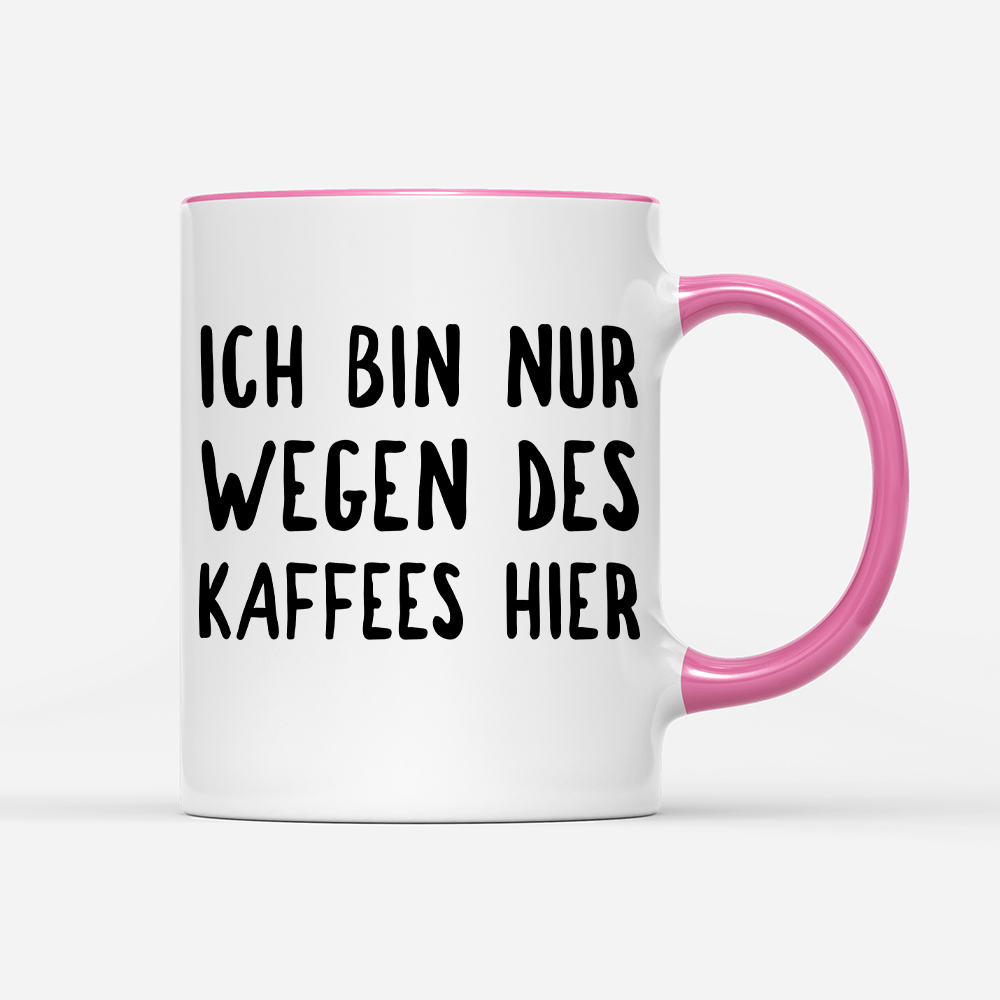Tasse Ich bin nur wegen des Kaffees hier - Schwarzer - Kaffee