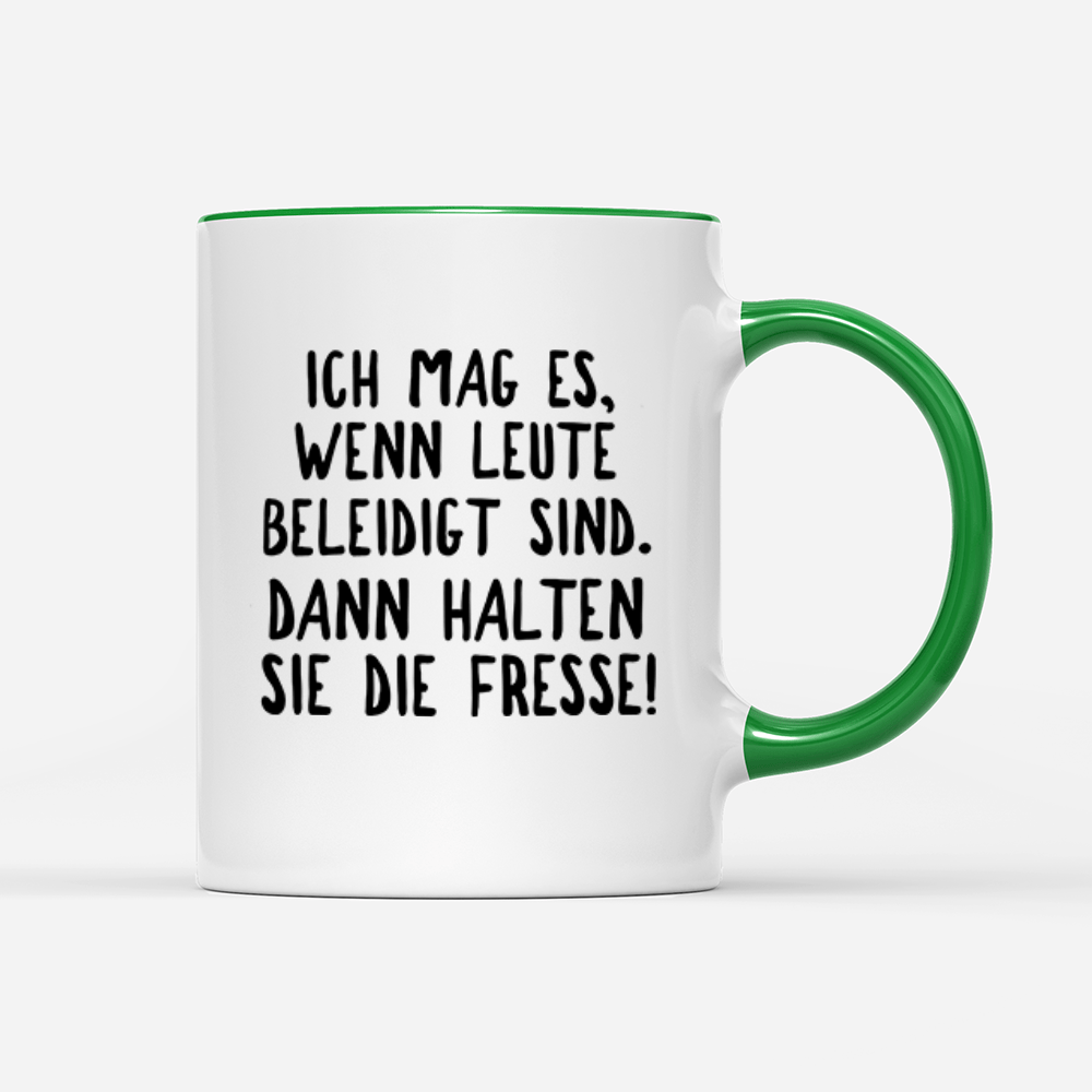 Tasse Ich mag es, wenn Leute beleidigt sind. Dann halten sie die Fresse! - Schwarzer - Kaffee