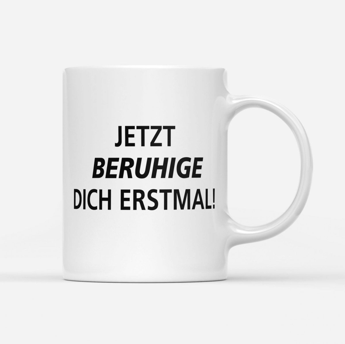 Tasse Jetzt beruhige dich erstmal - Schwarzer - Kaffee