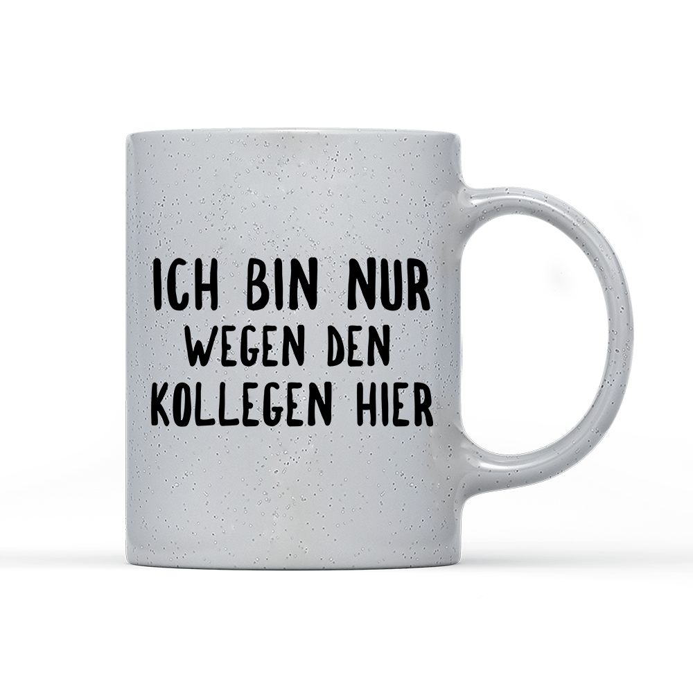 Tasse Magic Ich bin nur wegen den Kollegen hier - Schwarzer - Kaffee