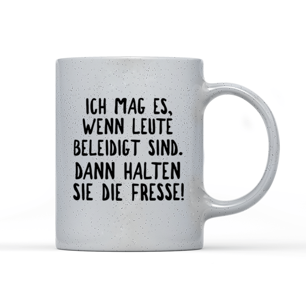 Tasse Magic Ich mag es, wenn Leute beleidigt sind. Dann halten sie die Fresse! - Schwarzer - Kaffee