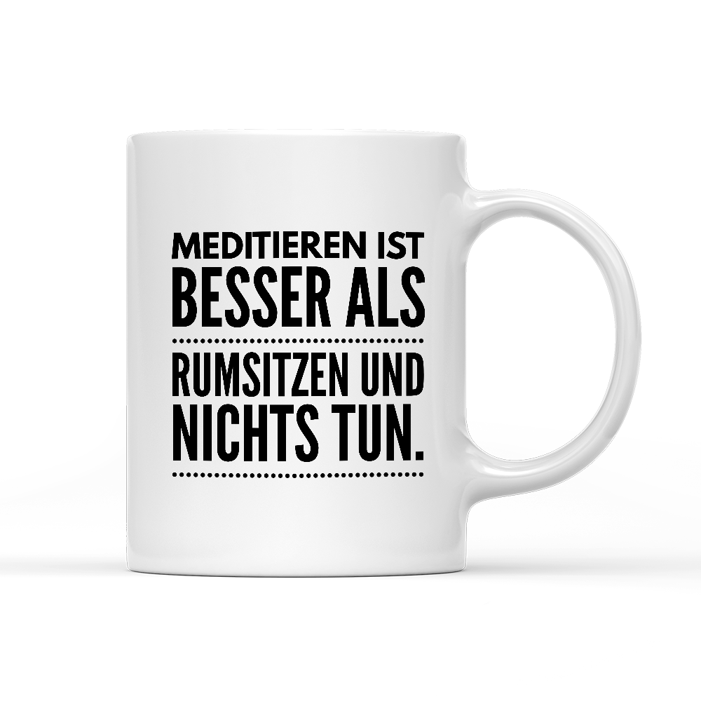 Tasse Meditieren ist besser als rumsitzen und nichts tun - Schwarzer - Kaffee